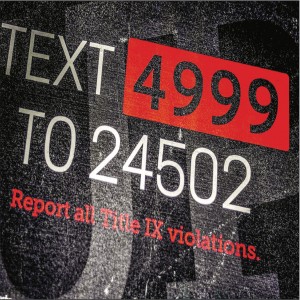REACH OUT — Title IX urges victims of sexual assault to report violations by texting 24502. Photo Credit: Manuel Livingston 