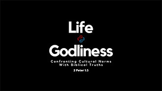Life & Godliness Confronting Cultural Norms with Biblical Truths